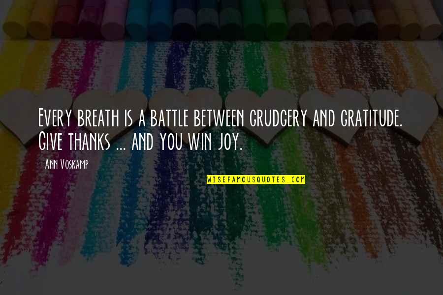 Dresediel Quotes By Ann Voskamp: Every breath is a battle between grudgery and