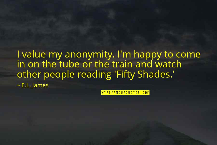 Dresgr Quotes By E.L. James: I value my anonymity. I'm happy to come