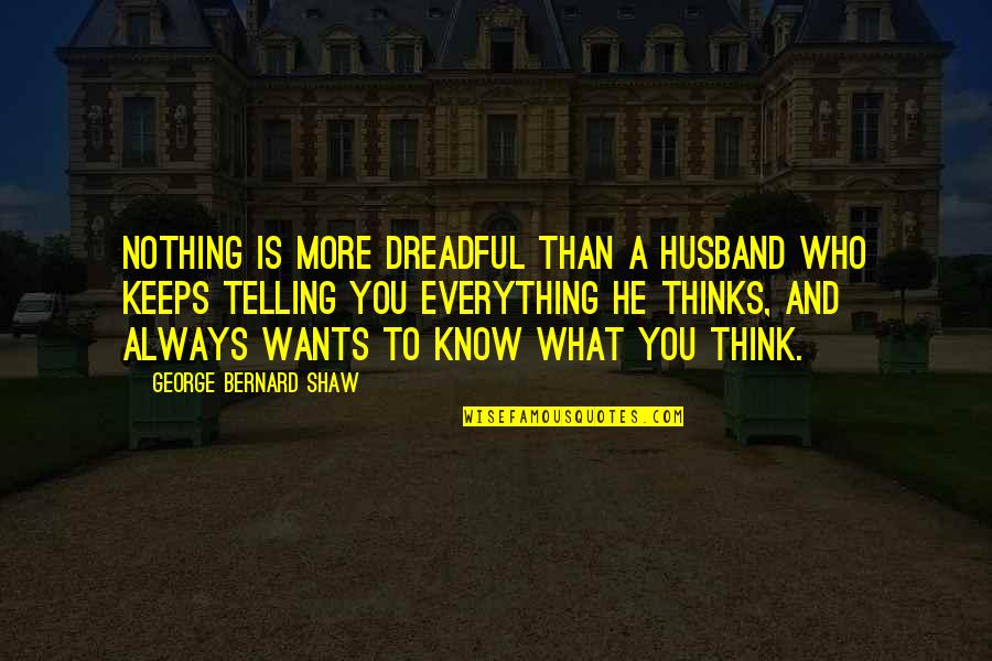 Dresgr Quotes By George Bernard Shaw: Nothing is more dreadful than a husband who Dresgr Quotes By George Bernard Shaw: Nothing is more dreadful than a husband who