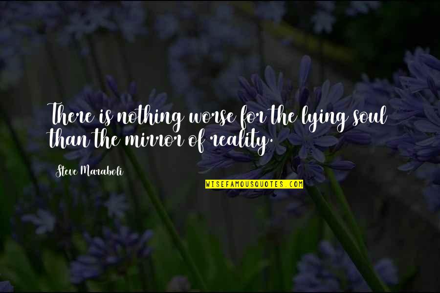 Dresgr Quotes By Steve Maraboli: There is nothing worse for the lying soul