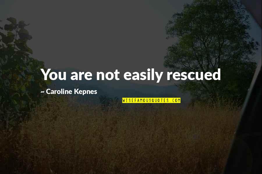 Dreskin Buildings Quotes By Caroline Kepnes: You are not easily rescued