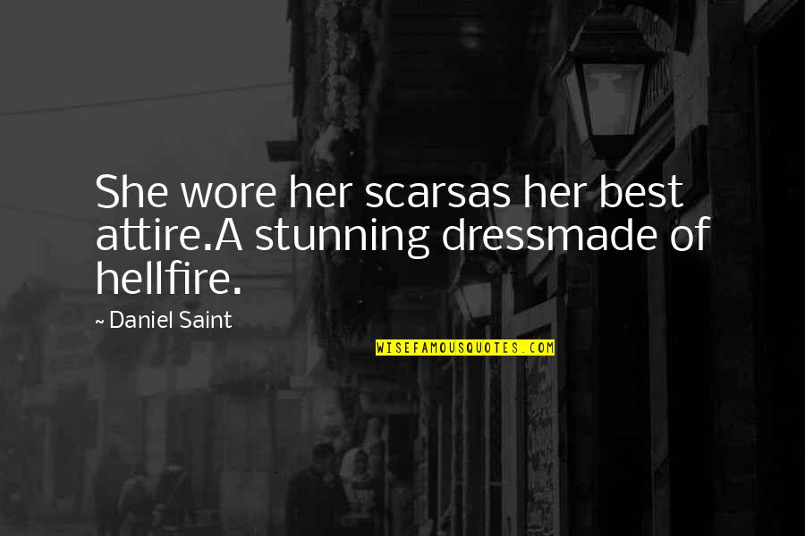 Dress Attire Quotes By Daniel Saint: She wore her scarsas her best attire.A stunning