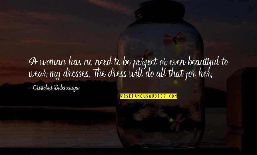 Dress Beautiful Quotes By Cristobal Balenciaga: A woman has no need to be perfect