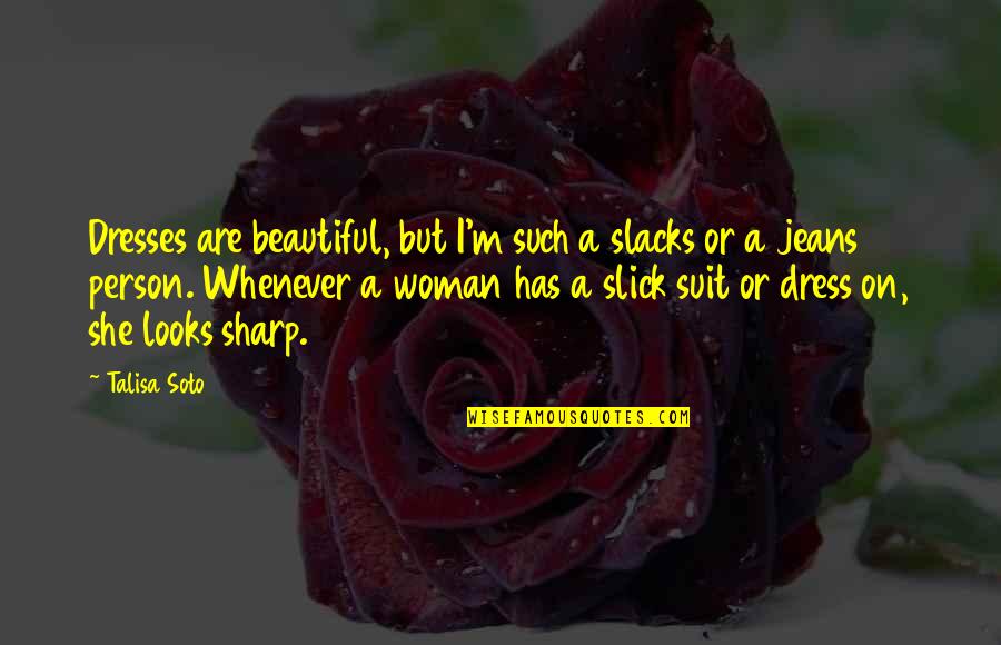 Dress Beautiful Quotes By Talisa Soto: Dresses are beautiful, but I'm such a slacks