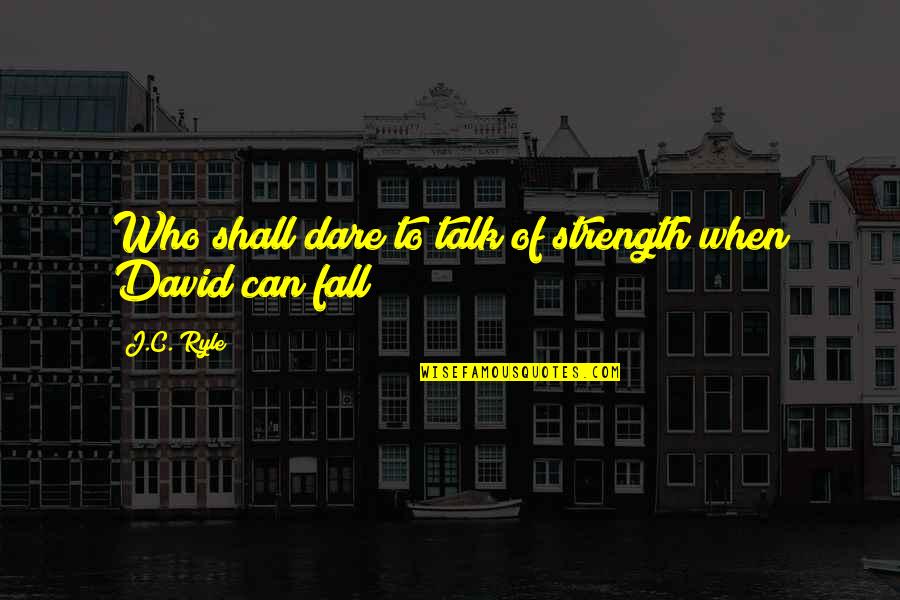 Dress Code Policy Quotes By J.C. Ryle: Who shall dare to talk of strength when