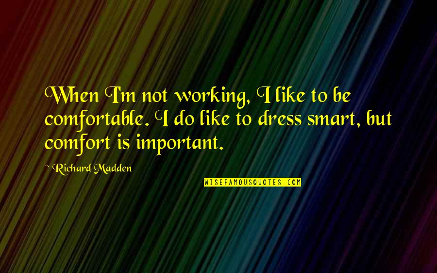 Dress Comfortable Quotes By Richard Madden: When I'm not working, I like to be