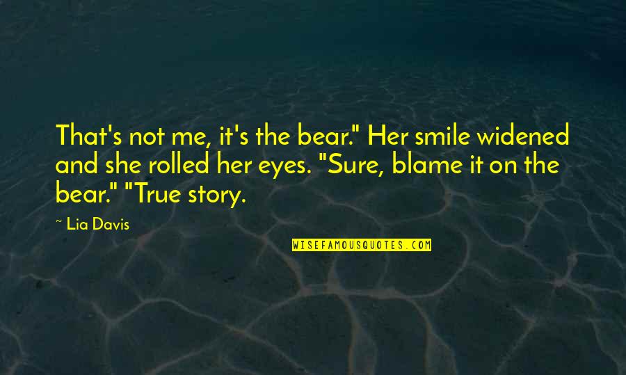 Dress Decently Quotes By Lia Davis: That's not me, it's the bear." Her smile
