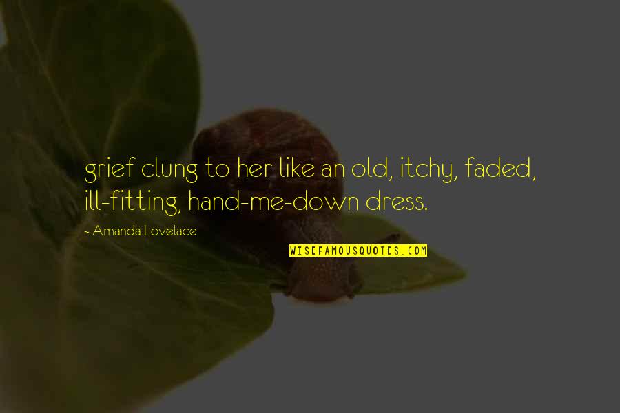 Dress Fitting Quotes By Amanda Lovelace: grief clung to her like an old, itchy,