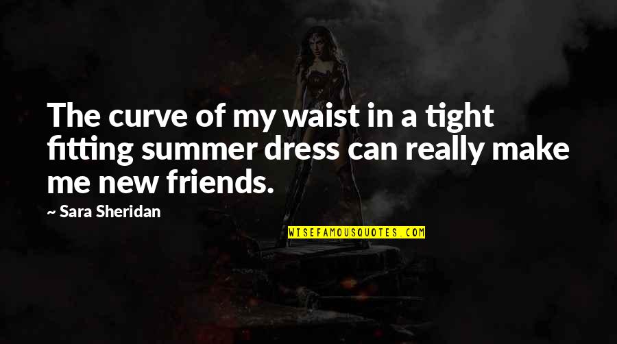 Dress Fitting Quotes By Sara Sheridan: The curve of my waist in a tight