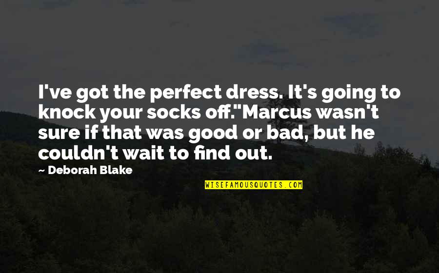 Dress Good Quotes By Deborah Blake: I've got the perfect dress. It's going to