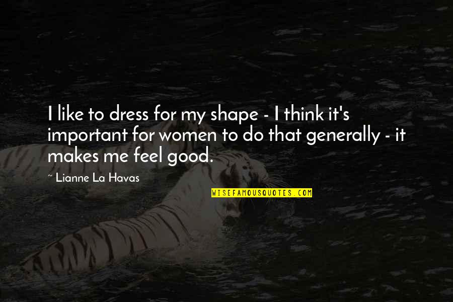 Dress Good Quotes By Lianne La Havas: I like to dress for my shape -