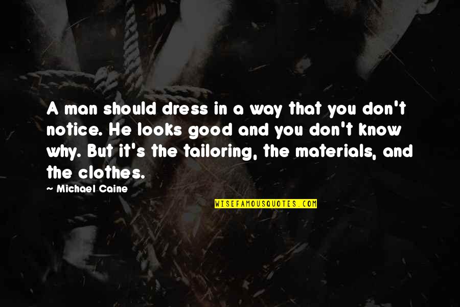 Dress Good Quotes By Michael Caine: A man should dress in a way that