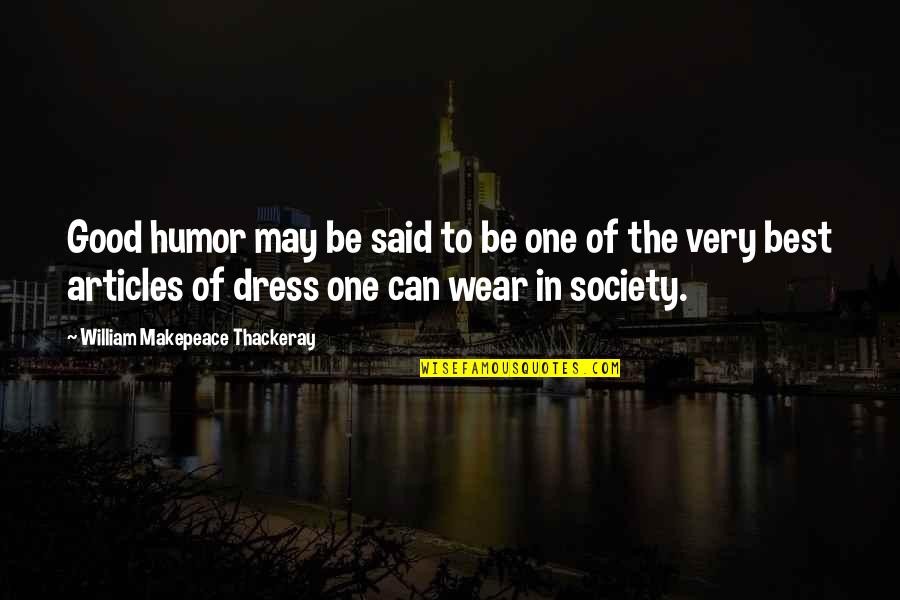 Dress Good Quotes By William Makepeace Thackeray: Good humor may be said to be one