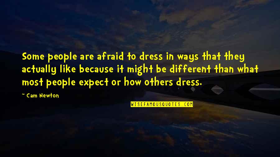Dress Like Quotes By Cam Newton: Some people are afraid to dress in ways