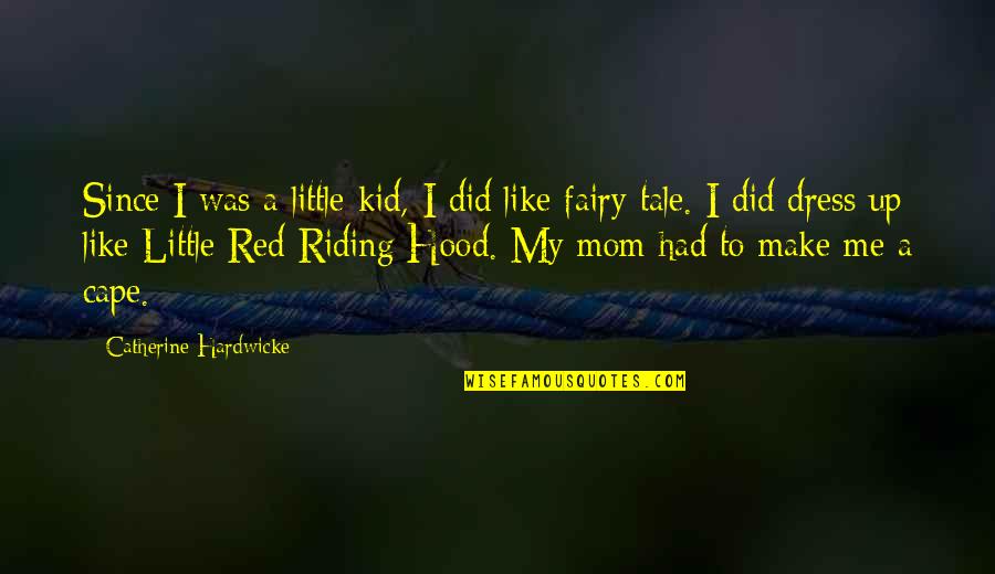 Dress Like Quotes By Catherine Hardwicke: Since I was a little kid, I did