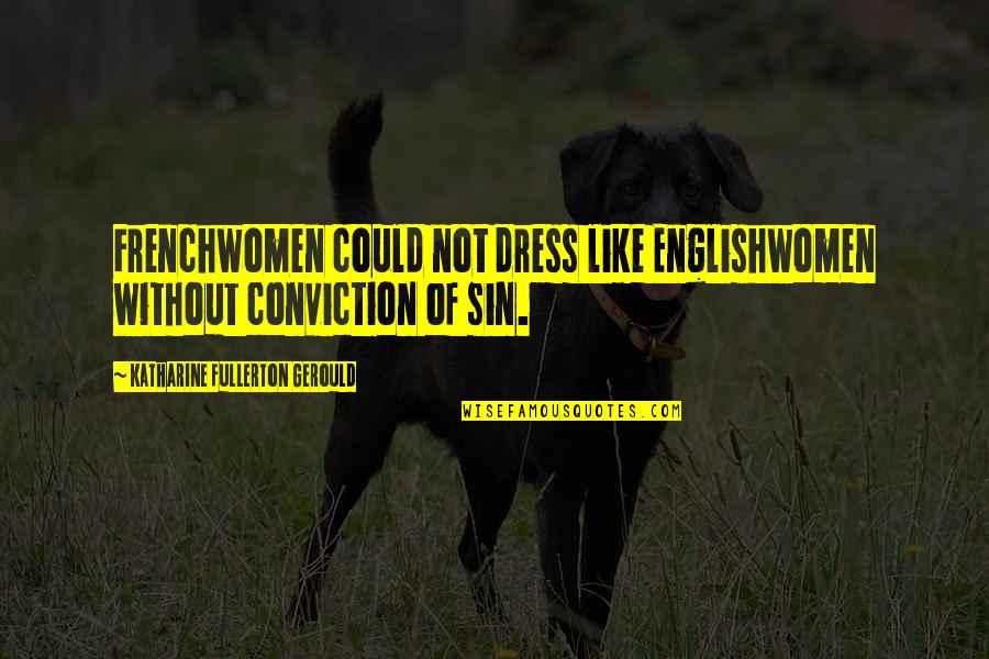 Dress Like Quotes By Katharine Fullerton Gerould: Frenchwomen could not dress like Englishwomen without conviction