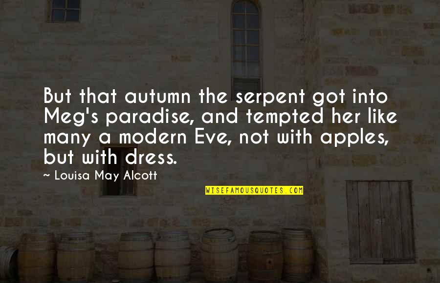 Dress Like Quotes By Louisa May Alcott: But that autumn the serpent got into Meg's