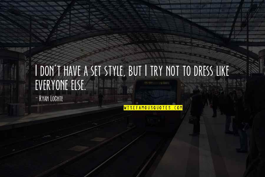 Dress Like Quotes By Ryan Lochte: I don't have a set style, but I