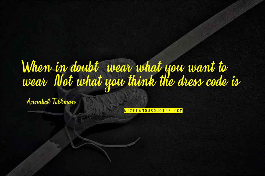 Dress Quotes By Annabel Tollman: When in doubt, wear what you want to