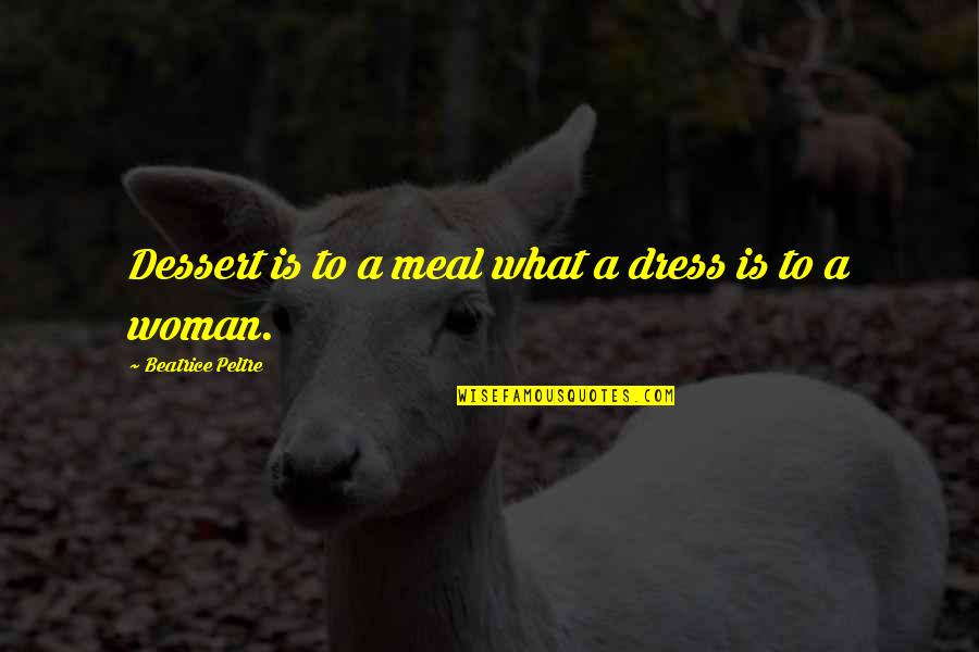 Dress Quotes By Beatrice Peltre: Dessert is to a meal what a dress