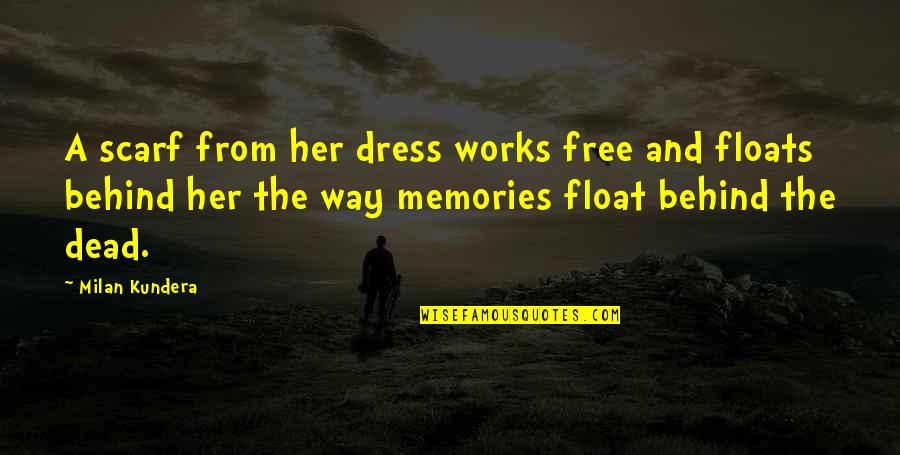 Dress Quotes By Milan Kundera: A scarf from her dress works free and