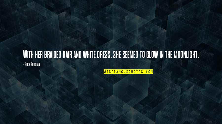 Dress Quotes By Rick Riordan: With her braided hair and white dress, she