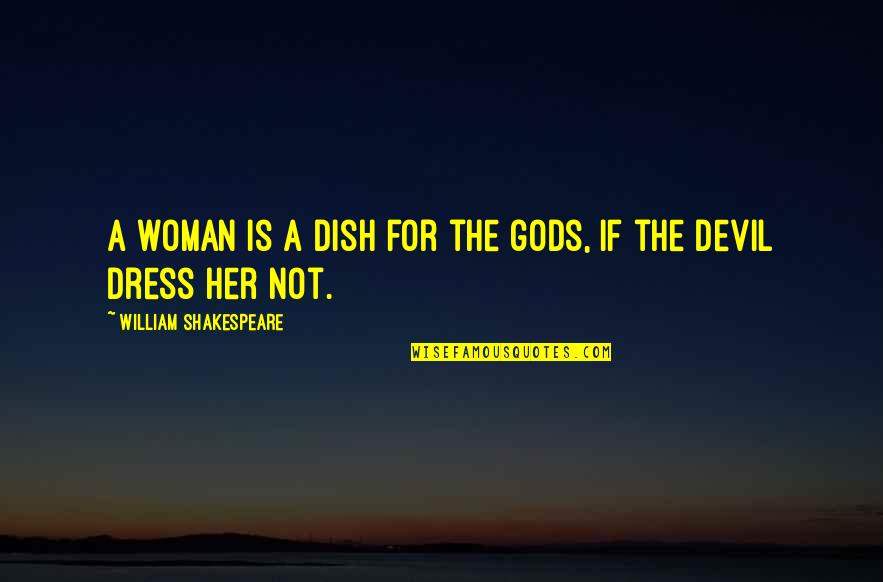 Dress Quotes By William Shakespeare: A woman is a dish for the gods,