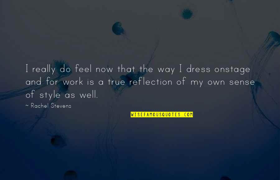 Dress Sense Quotes By Rachel Stevens: I really do feel now that the way
