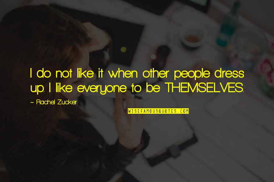 Dress Up Like Quotes By Rachel Zucker: I do not like it when other people