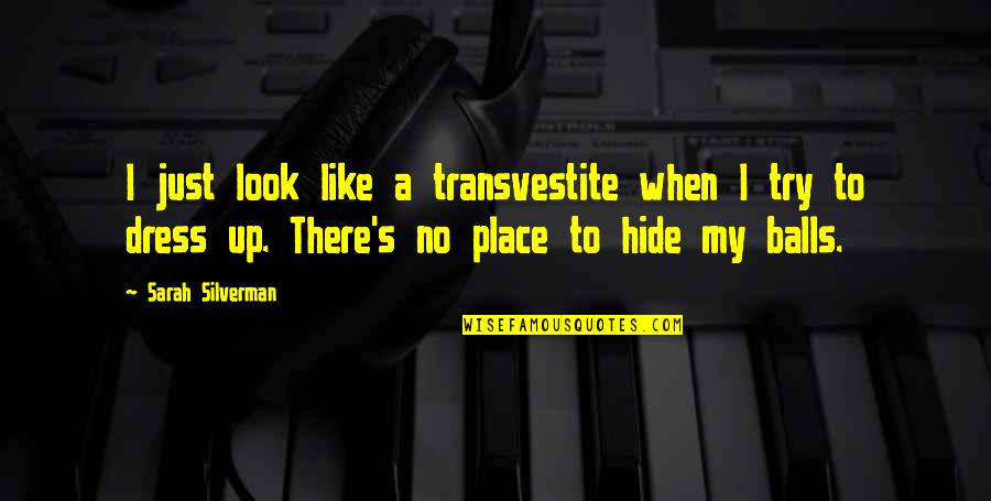 Dress Up Like Quotes By Sarah Silverman: I just look like a transvestite when I