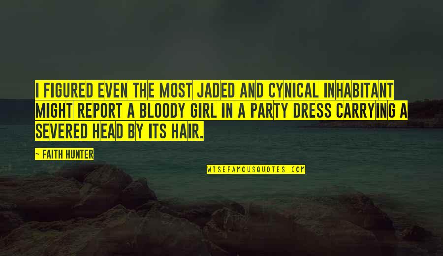 Dress Up Party Quotes By Faith Hunter: I figured even the most jaded and cynical