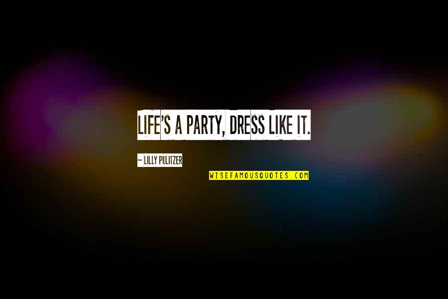 Dress Up Party Quotes By Lilly Pulitzer: Life's a party, dress like it.