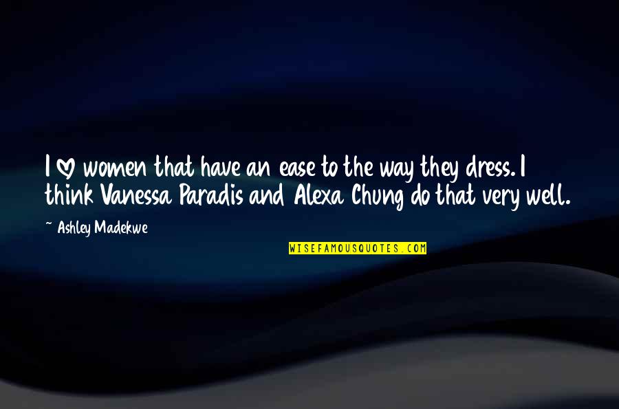 Dress Up Well Quotes By Ashley Madekwe: I love women that have an ease to