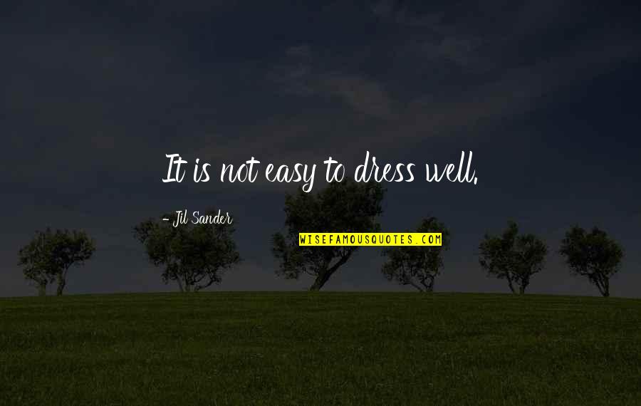 Dress Up Well Quotes By Jil Sander: It is not easy to dress well.