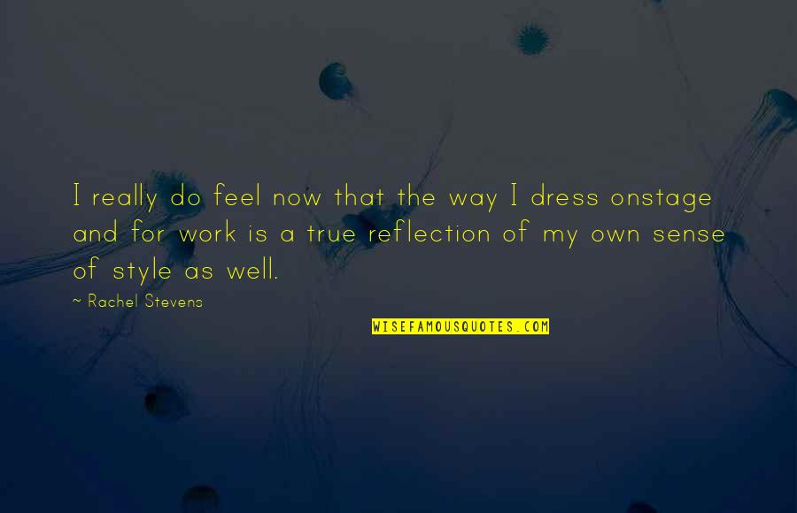 Dress Up Well Quotes By Rachel Stevens: I really do feel now that the way
