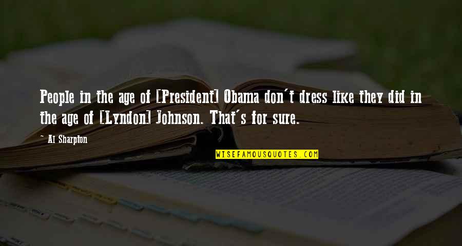 Dress Your Age Quotes By Al Sharpton: People in the age of [President] Obama don't