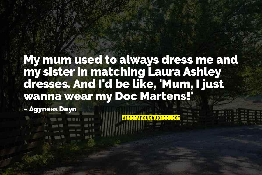 Dress'd Quotes By Agyness Deyn: My mum used to always dress me and