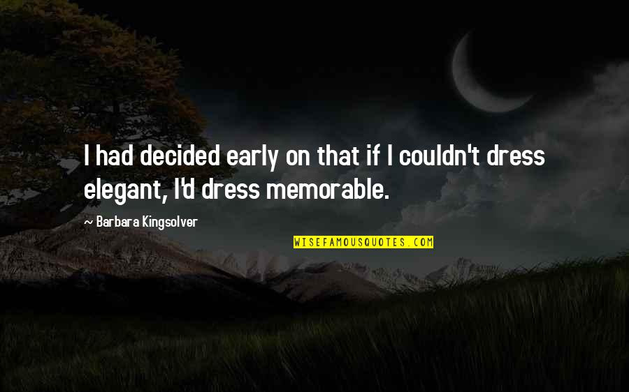 Dress'd Quotes By Barbara Kingsolver: I had decided early on that if I