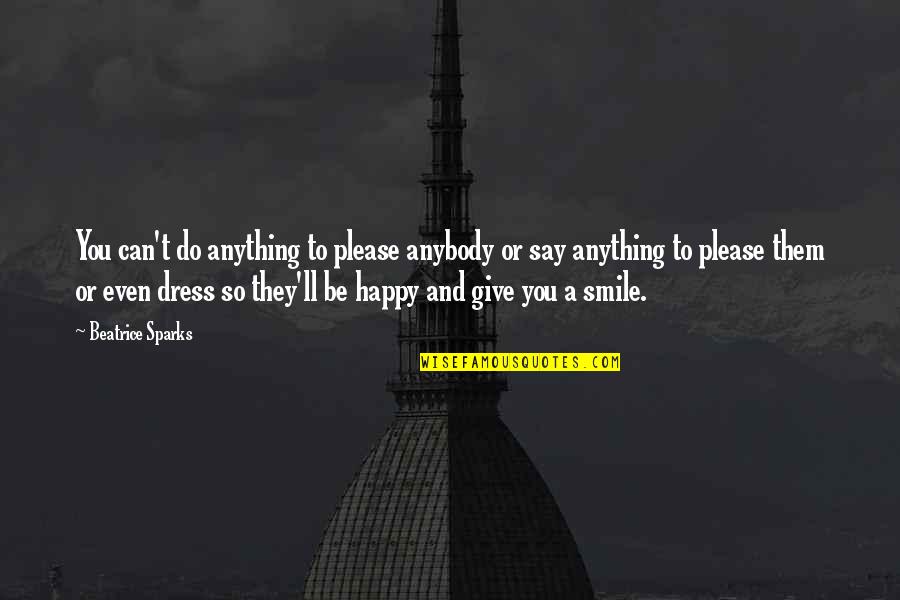 Dress'd Quotes By Beatrice Sparks: You can't do anything to please anybody or