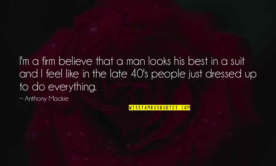 Dressed Man Quotes By Anthony Mackie: I'm a firm believe that a man looks Dressed Man Quotes By Anthony Mackie: I'm a firm believe that a man looks
