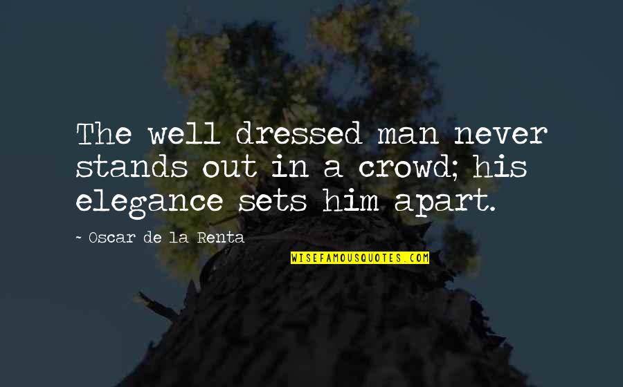 Dressed Man Quotes By Oscar De La Renta: The well dressed man never stands out in