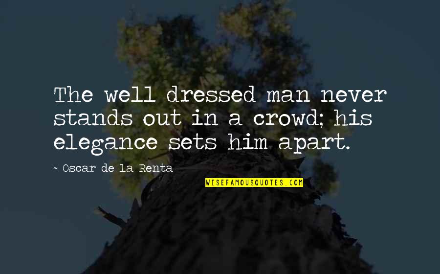 Dressed Man Quotes By Oscar De La Renta: The well dressed man never stands out in Dressed Man Quotes By Oscar De La Renta: The well dressed man never stands out in