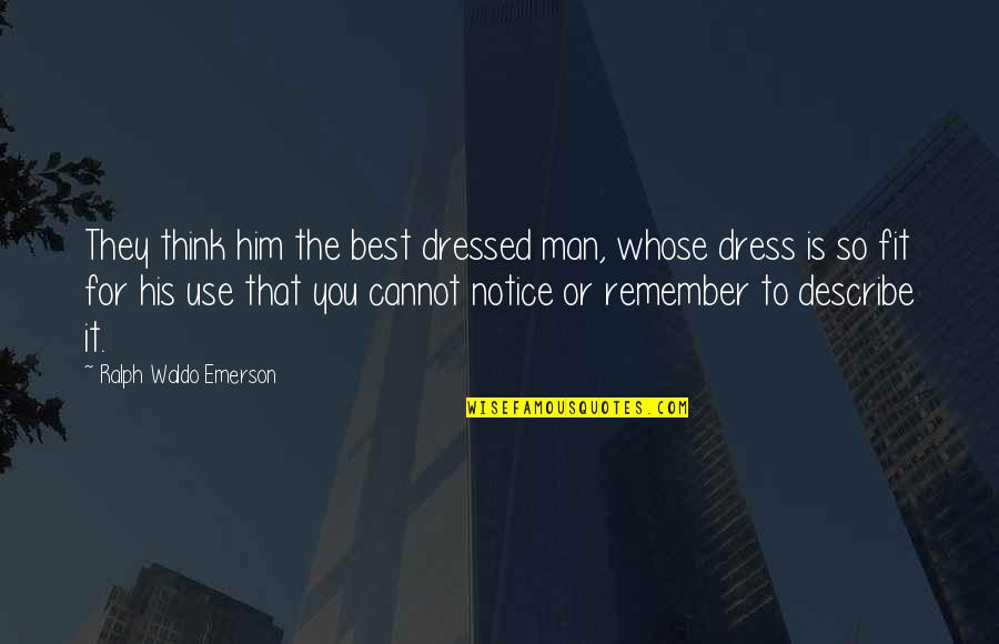 Dressed Man Quotes By Ralph Waldo Emerson: They think him the best dressed man, whose Dressed Man Quotes By Ralph Waldo Emerson: They think him the best dressed man, whose