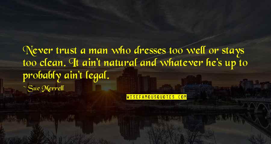 Dressed Man Quotes By Sue Merrell: Never trust a man who dresses too well Dressed Man Quotes By Sue Merrell: Never trust a man who dresses too well