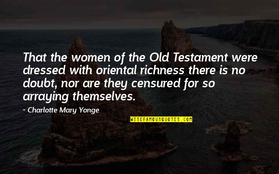 Dressed Quotes By Charlotte Mary Yonge: That the women of the Old Testament were Dressed Quotes By Charlotte Mary Yonge: That the women of the Old Testament were