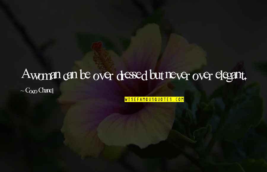 Dressed Quotes By Coco Chanel: A woman can be over dressed but never Dressed Quotes By Coco Chanel: A woman can be over dressed but never