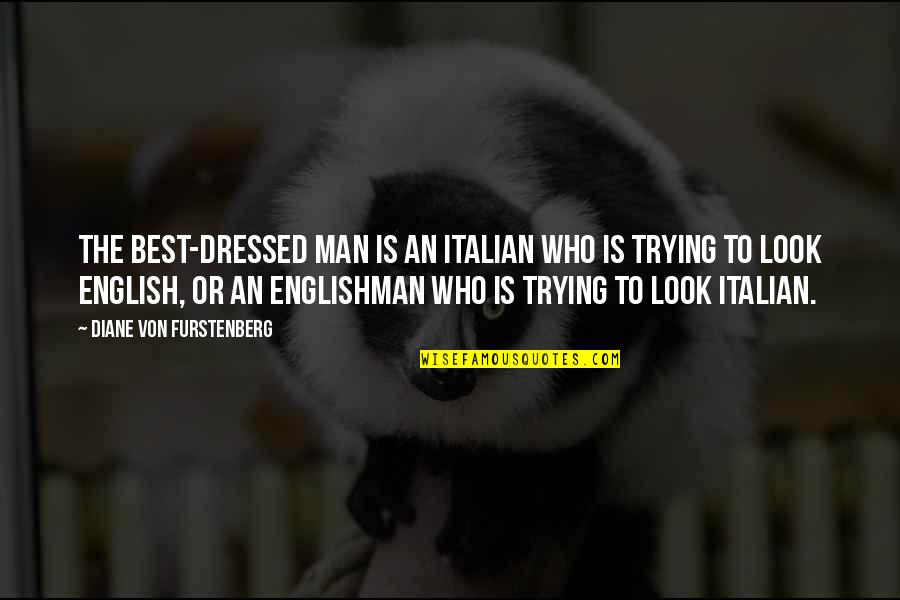 Dressed Quotes By Diane Von Furstenberg: The best-dressed man is an Italian who is Dressed Quotes By Diane Von Furstenberg: The best-dressed man is an Italian who is
