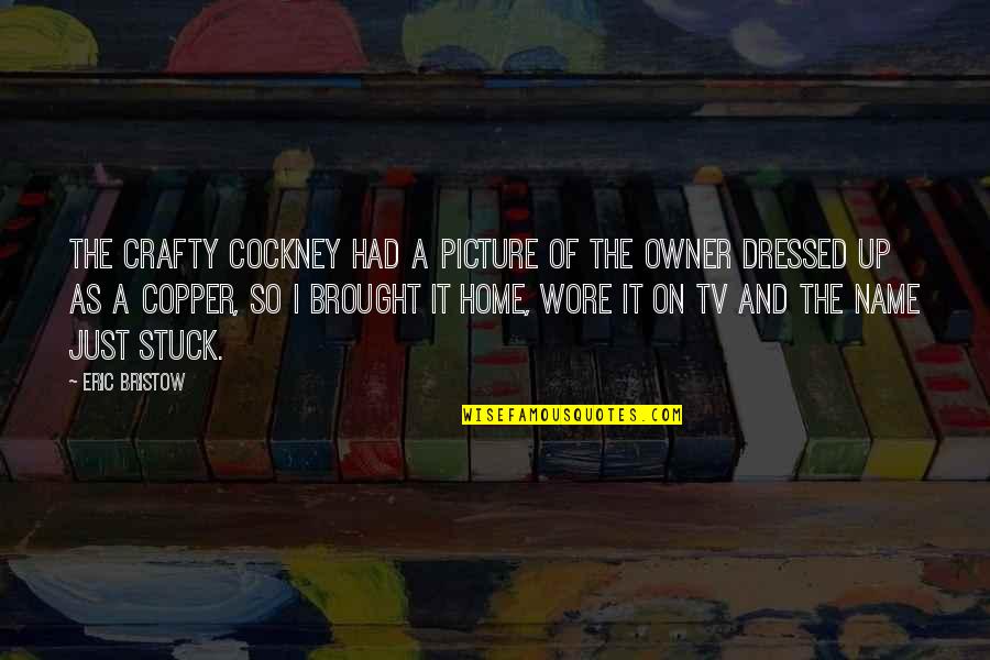 Dressed Quotes By Eric Bristow: The Crafty Cockney had a picture of the