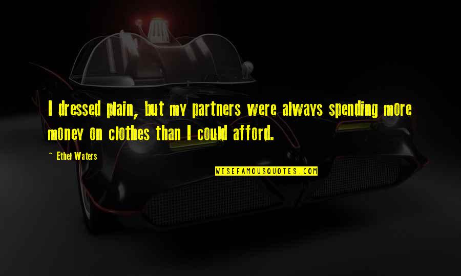 Dressed Quotes By Ethel Waters: I dressed plain, but my partners were always Dressed Quotes By Ethel Waters: I dressed plain, but my partners were always