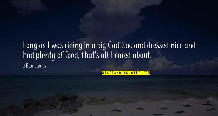 Dressed Quotes By Etta James: Long as I was riding in a big
